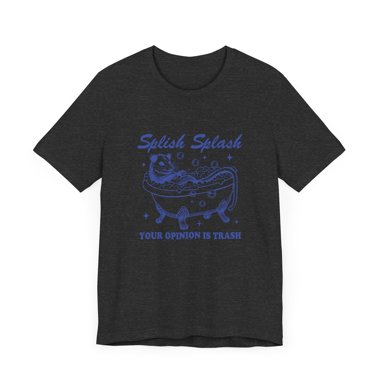 Splish Splash Your Opinion Is Trash Jersey Short Sleeve Tee