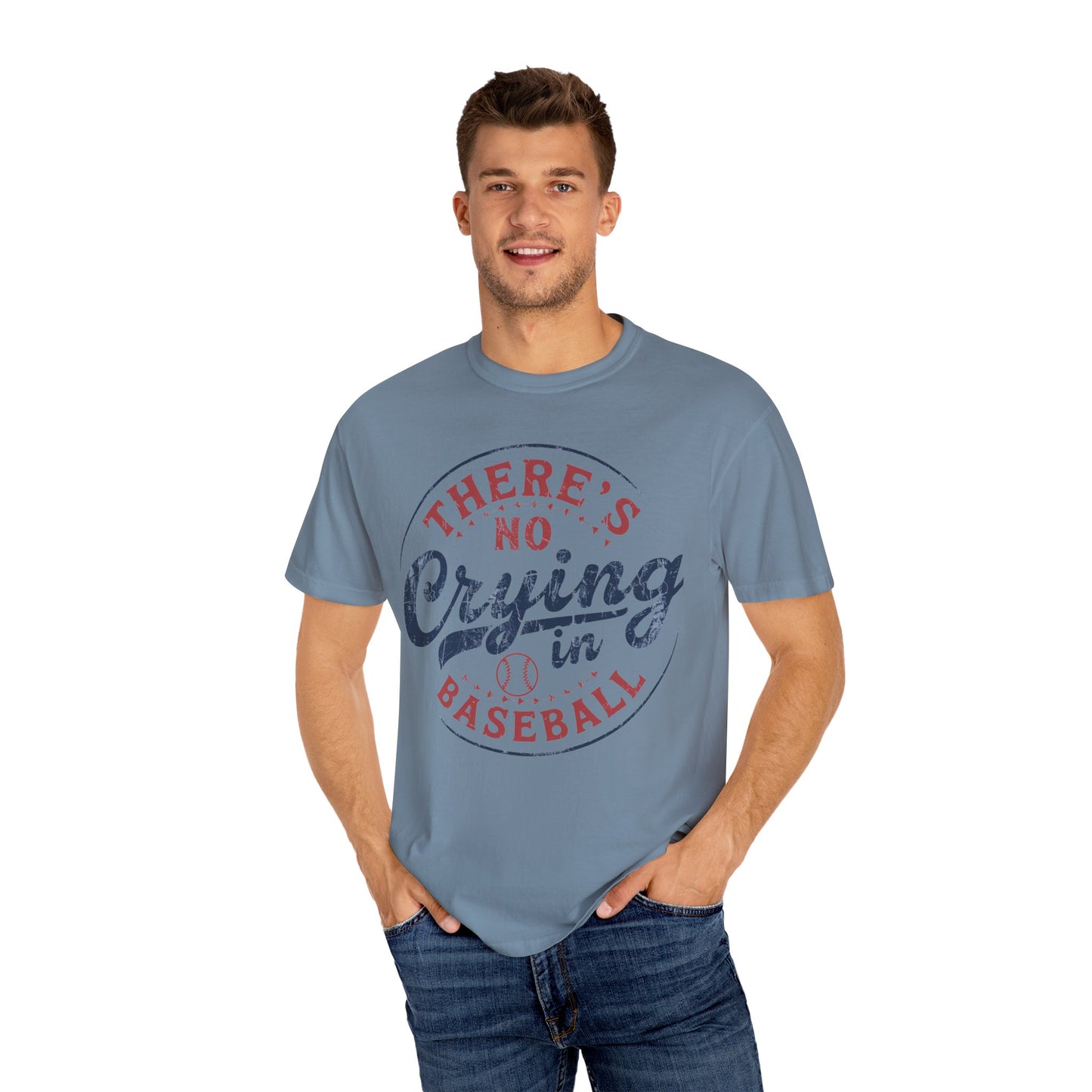 There’s No Crying In Baseball Garment-Dyed T-shirt