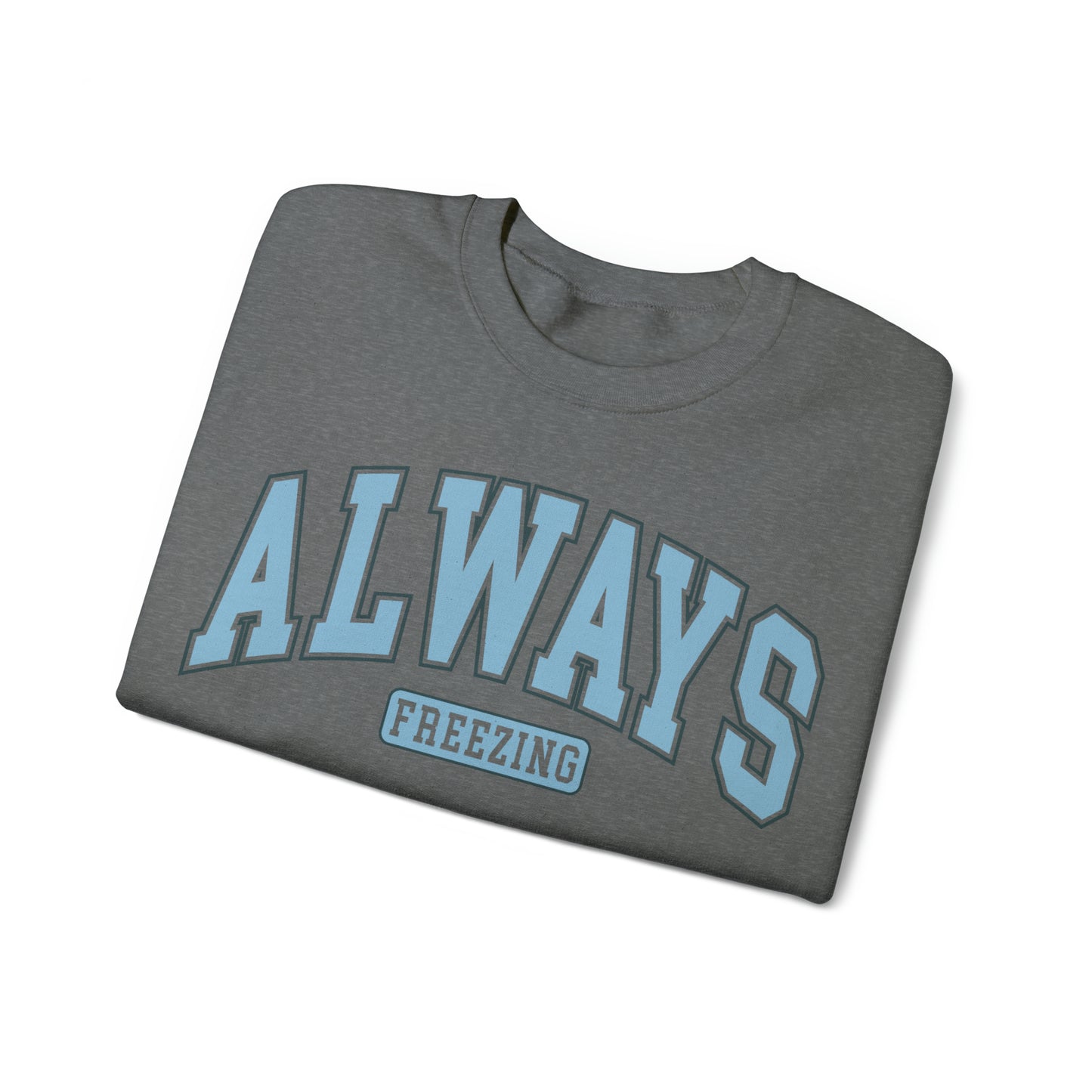 Always Freezing  Heavy Blend™ Crewneck Sweatshirt