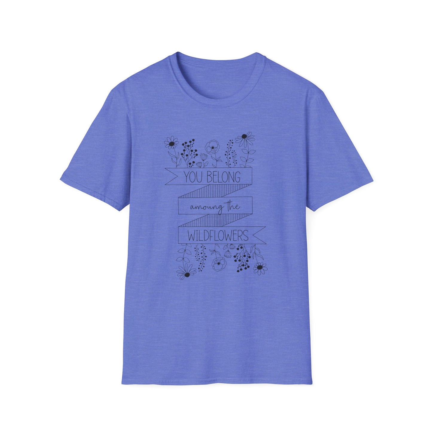 You Belong Among The Wildflowers Softstyle T-Shirt