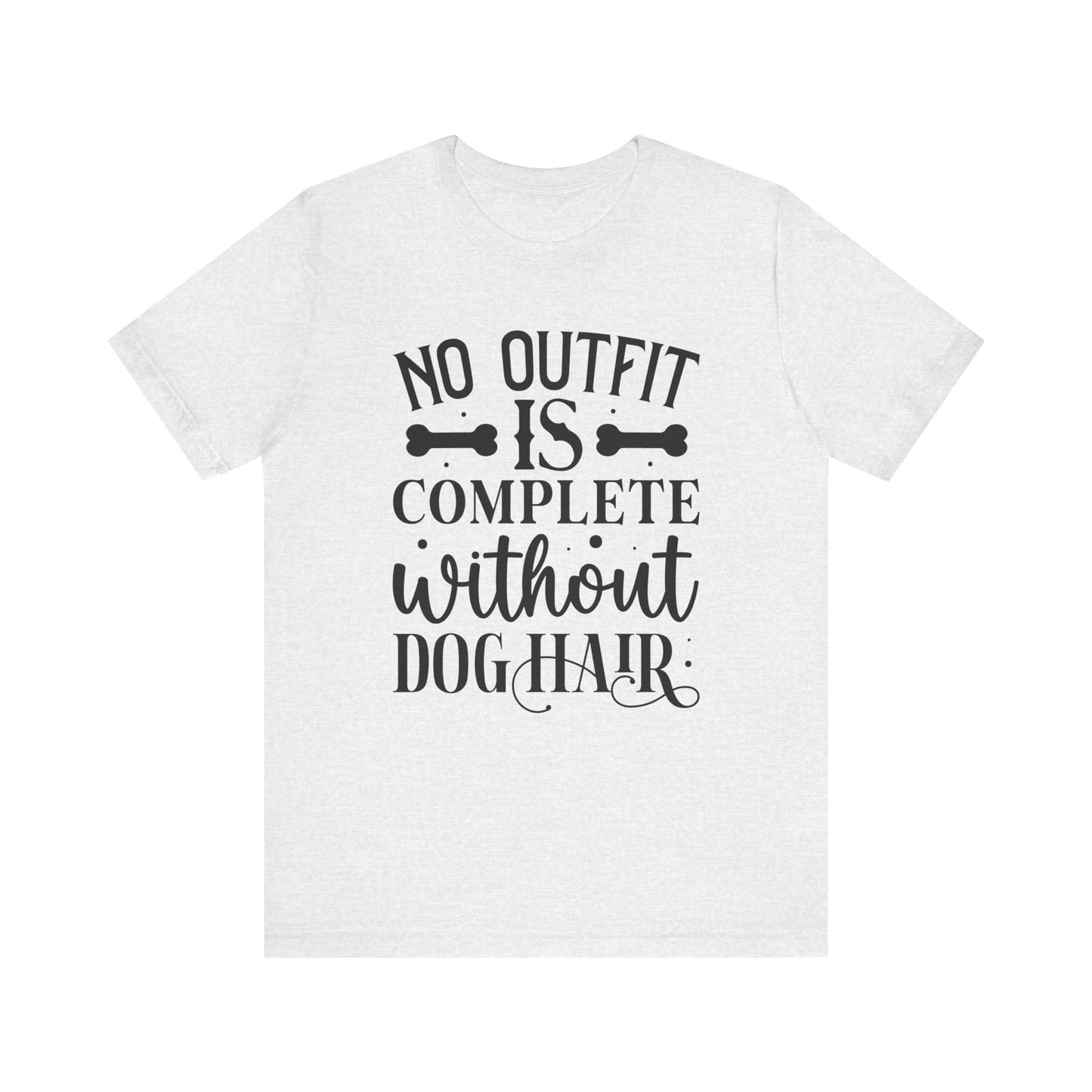 No Outfit Is Complete Without Dog Hair Jersey Short Sleeve Tee