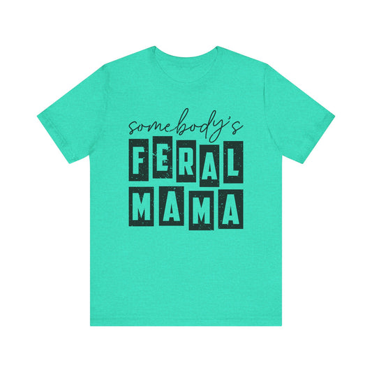 Somebody’s Feral Mama Jersey Short Sleeve Tee