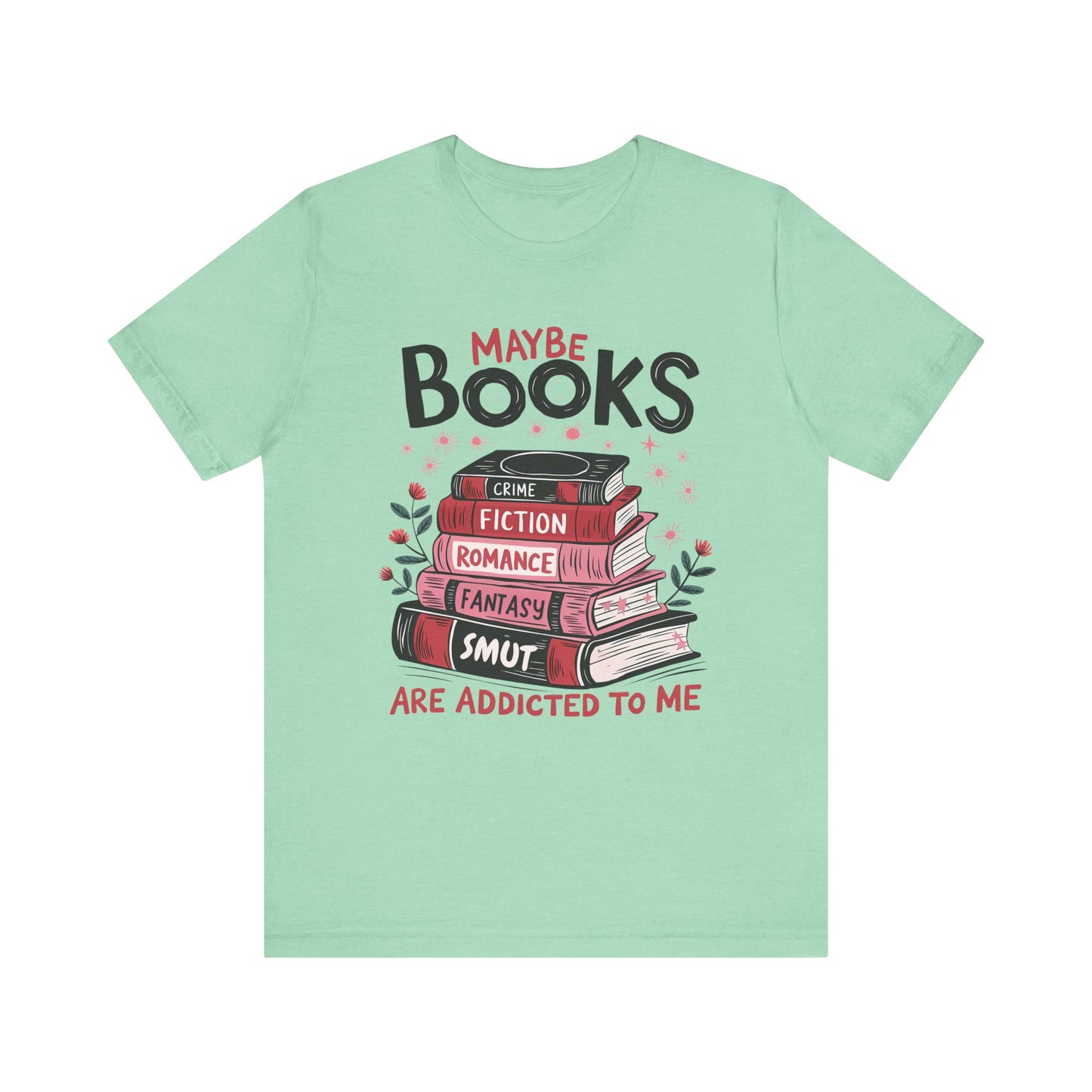 Maybe Books Are Addicted To Me Jersey Short Sleeve Tee
