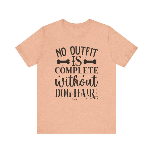 No Outfit Is Complete Without Dog Hair Jersey Short Sleeve Tee