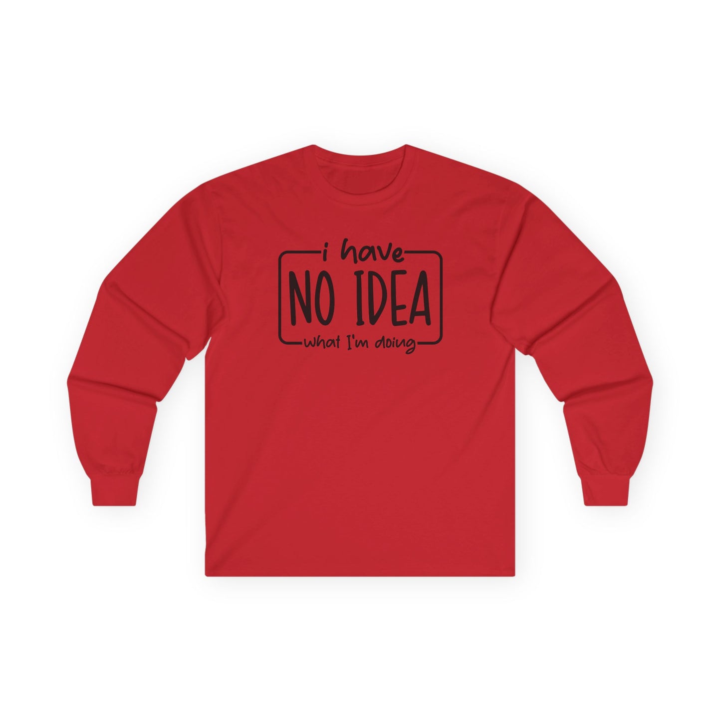 I Have No Idea What Im Doing Ultra Cotton Long Sleeve Tee