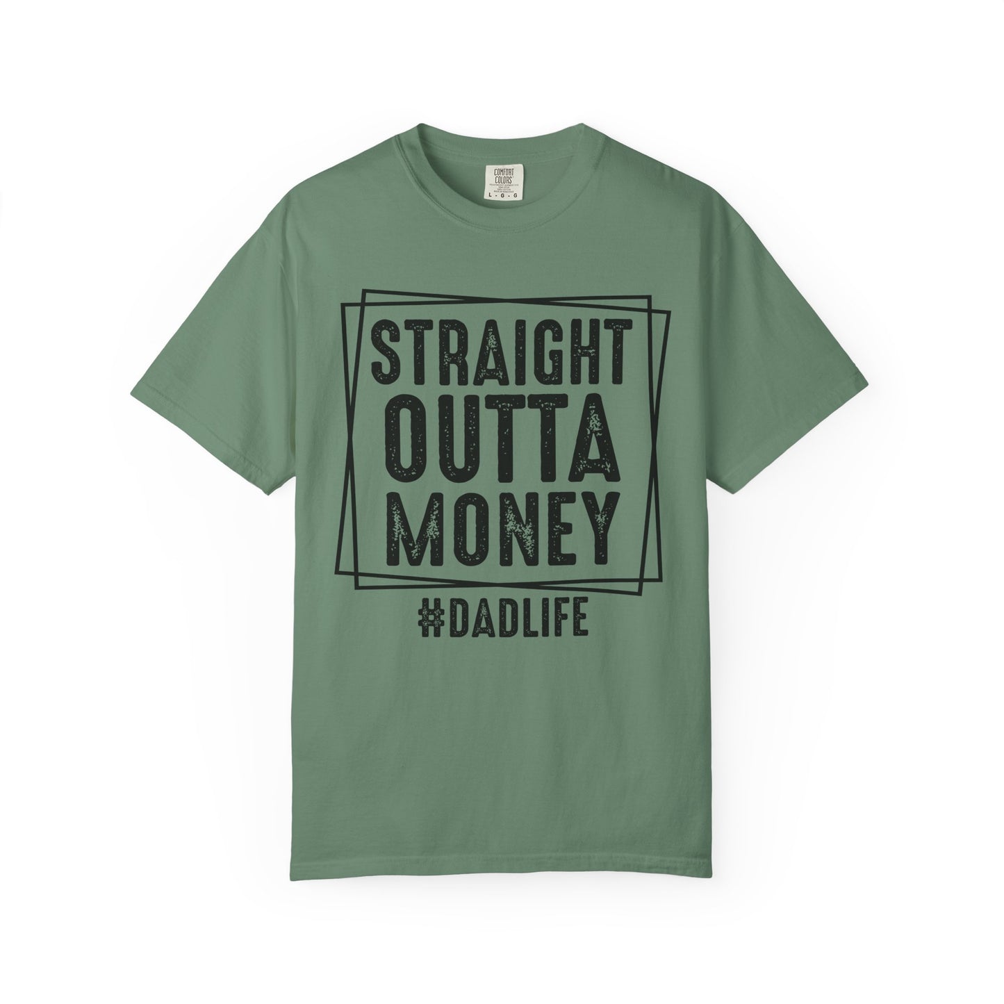 Straight Outta Money DadLife Garment-Dyed T-shirt