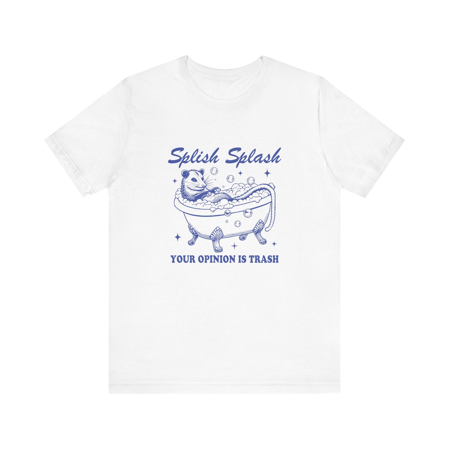 Splish Splash Your Opinion Is Trash Jersey Short Sleeve Tee