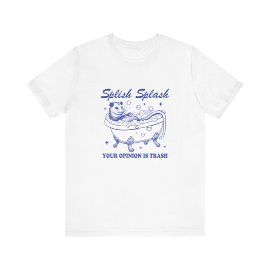 Splish Splash Your Opinion Is Trash Jersey Short Sleeve Tee