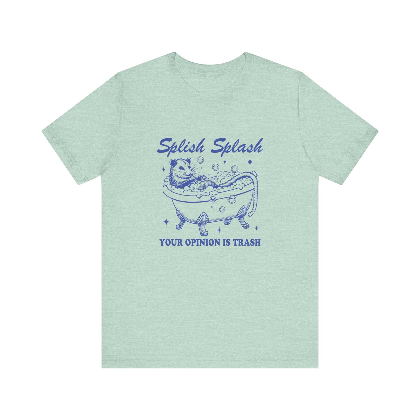 Splish Splash Your Opinion Is Trash Jersey Short Sleeve Tee