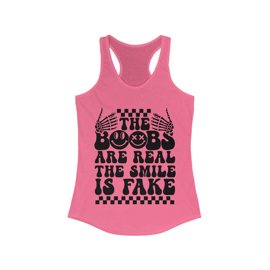 The Boobs Are Real The Smile Is Fake Women's Ideal Racerback Tank