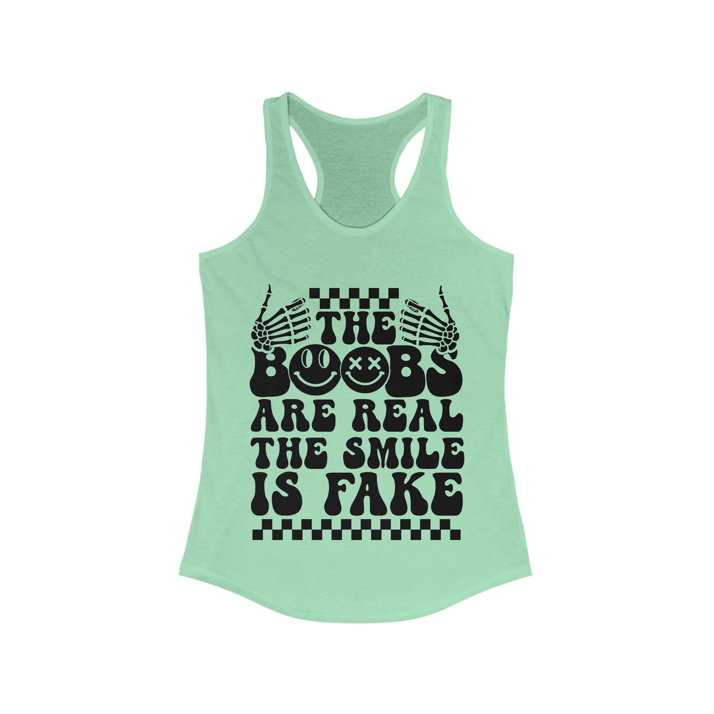 The Boobs Are Real The Smile Is Fake Women's Ideal Racerback Tank