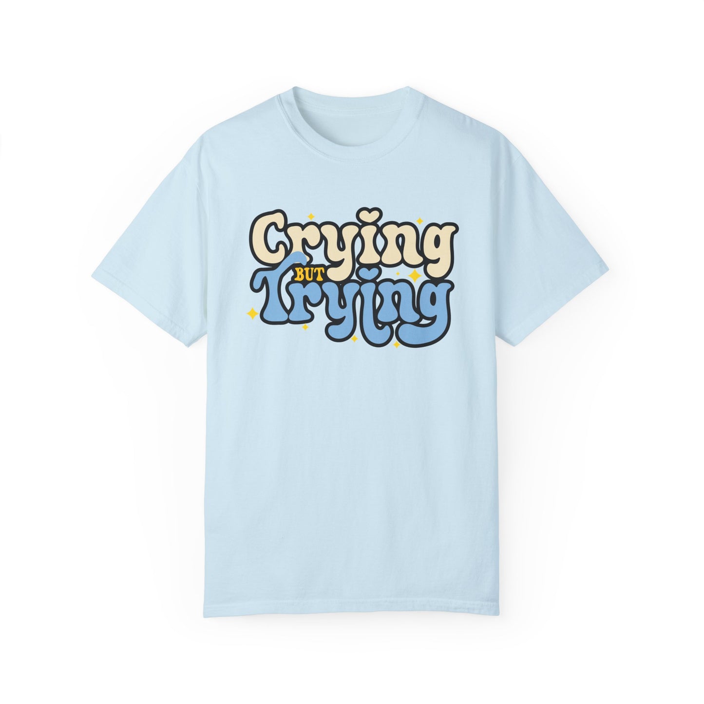 Crying But Trying Garment-Dyed T-shirt