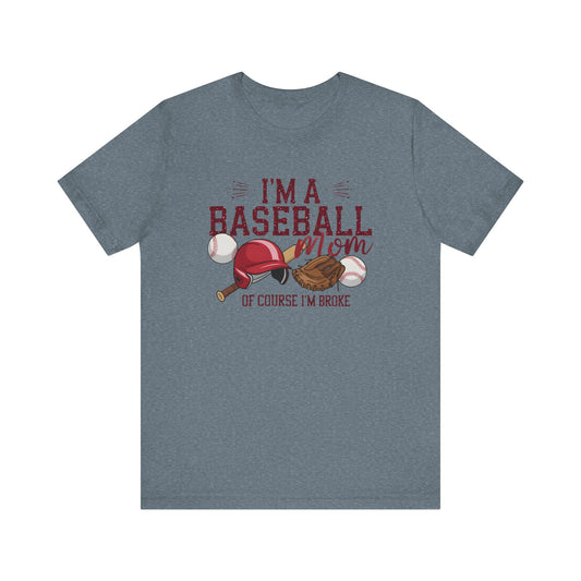 Im A Baseball Mom Of Course Im Broke Jersey Short Sleeve Tee