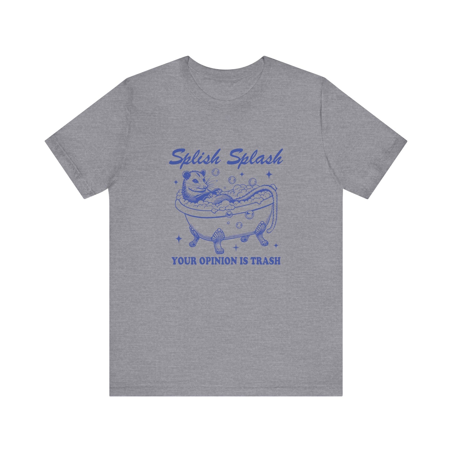 Splish Splash Your Opinion Is Trash Jersey Short Sleeve Tee