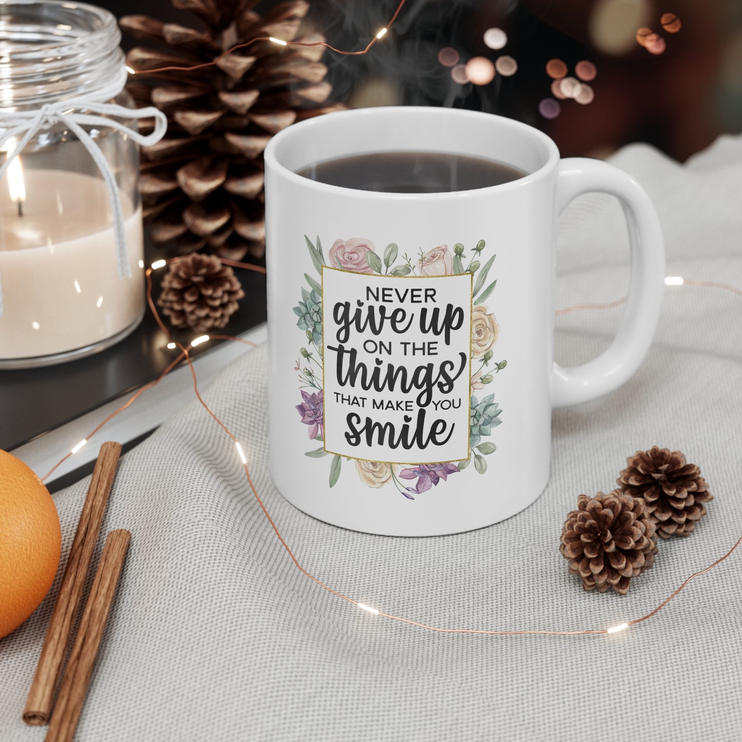 Never Give Up On Things That Make You Smile Ceramic Mug 11oz