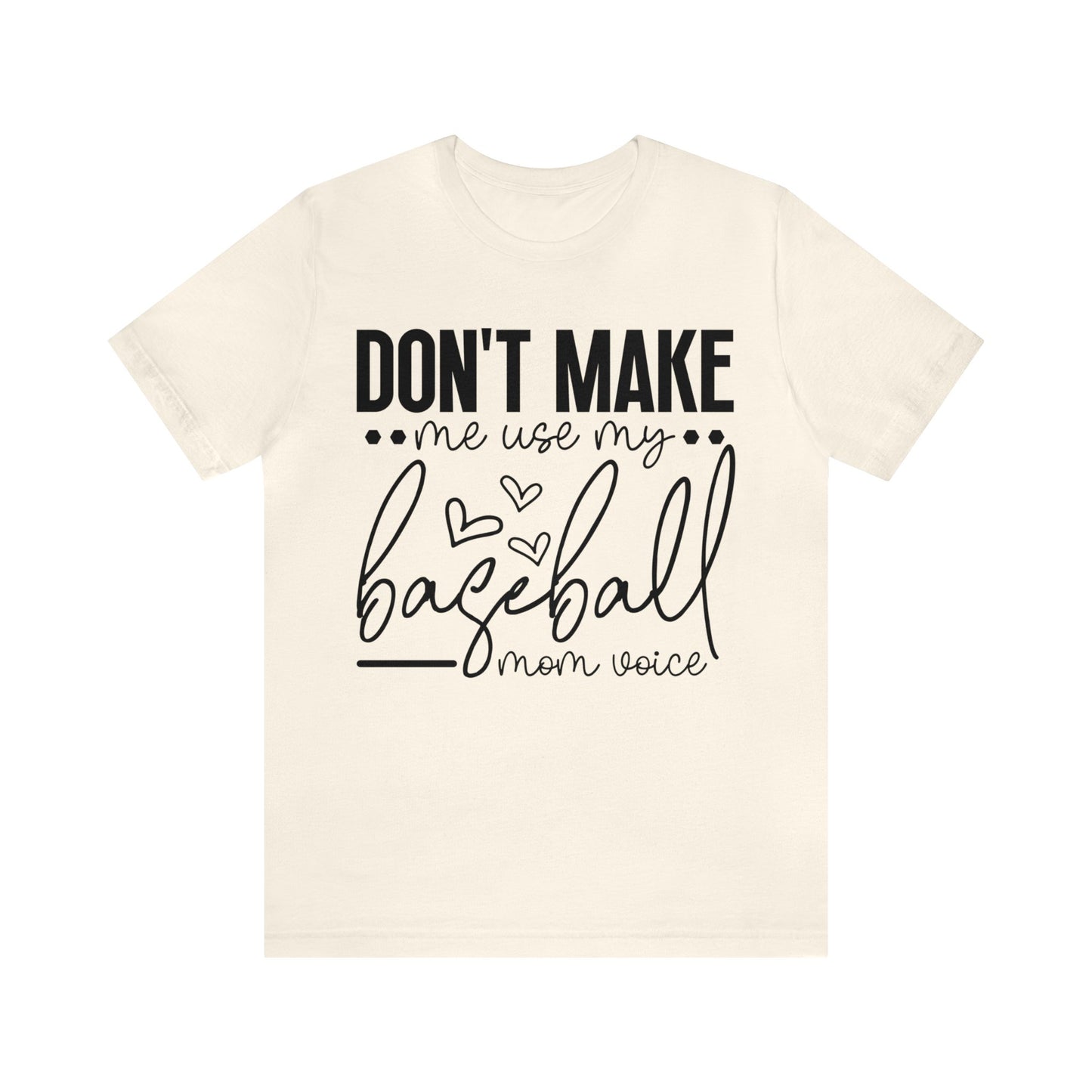 Don’t Make Me Use My Baseball Mom Voice  Jersey Short Sleeve Tee