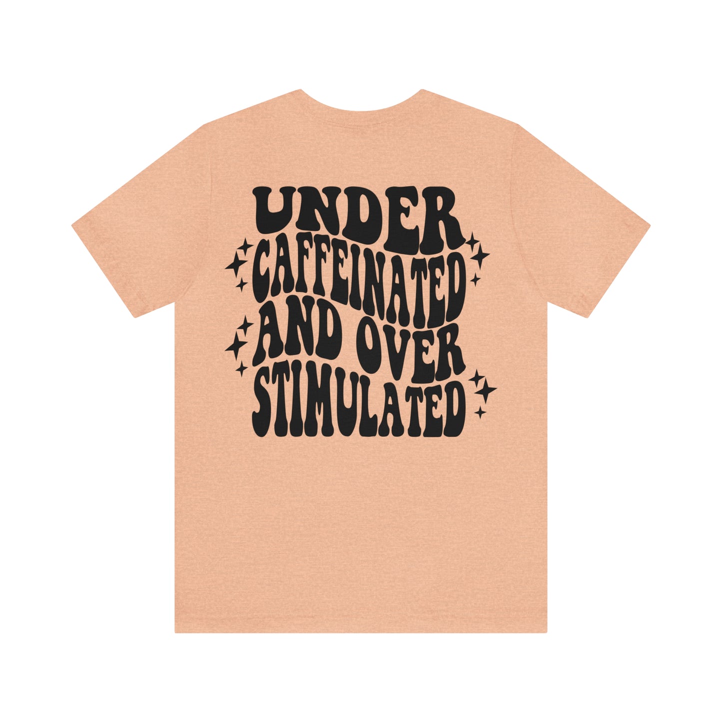 Under Caffeinated Over Stimulated