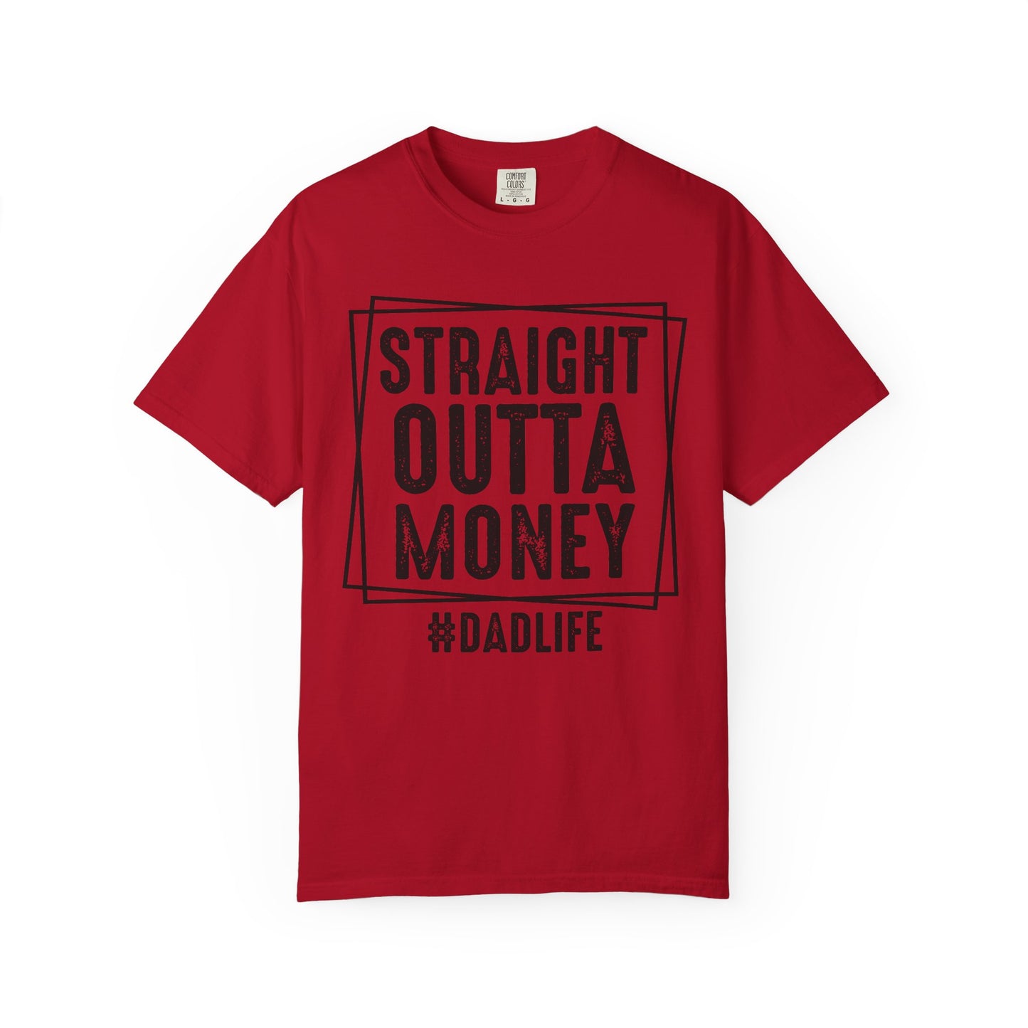 Straight Outta Money DadLife Garment-Dyed T-shirt