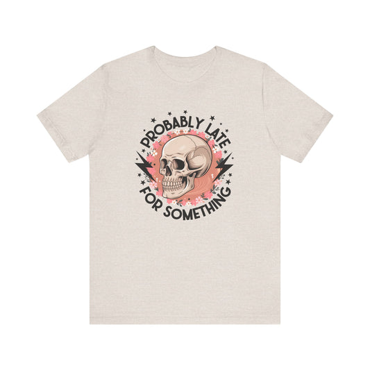 Probably Late For Something Jersey Short Sleeve Tee