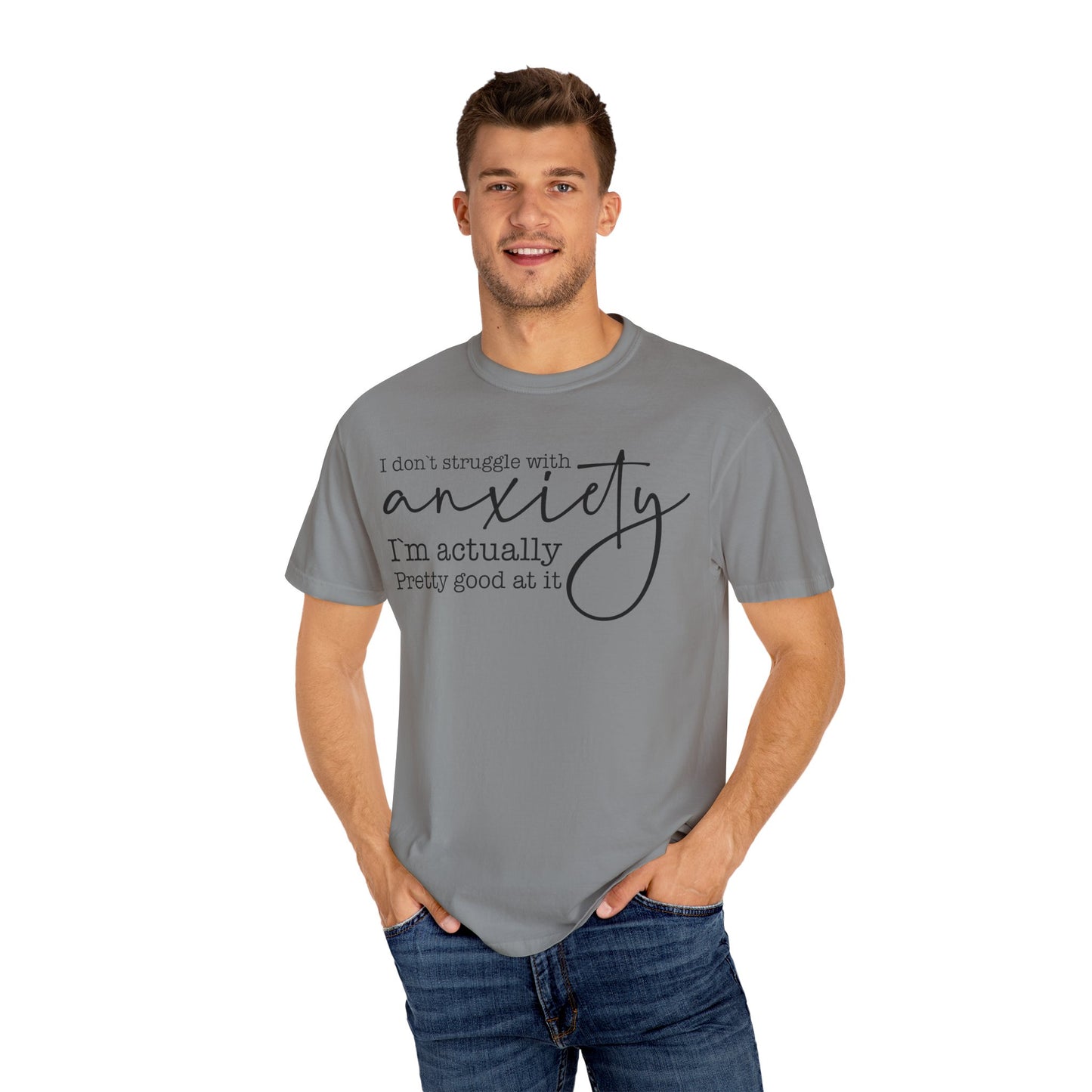Anxiety Im Pretty Good At It  Garment-Dyed T-shirt
