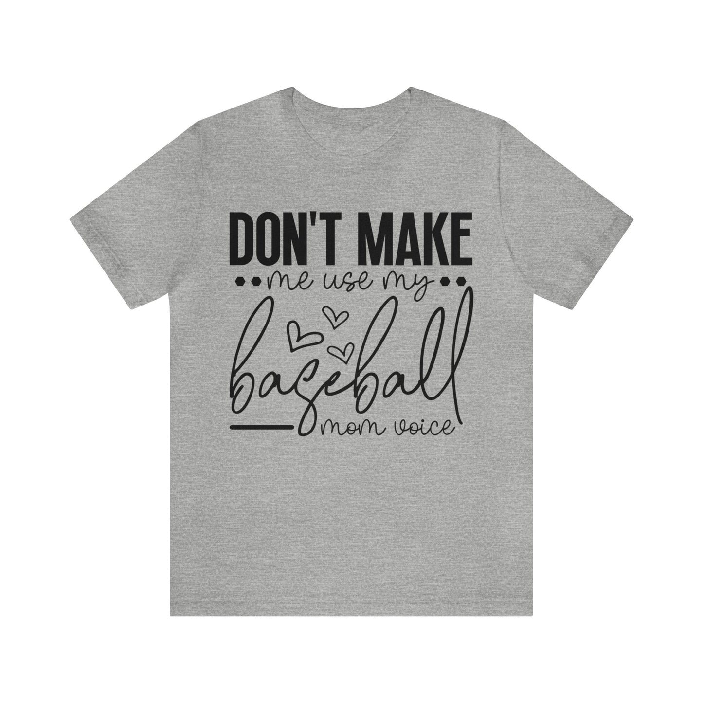 Don’t Make Me Use My Baseball Mom Voice  Jersey Short Sleeve Tee