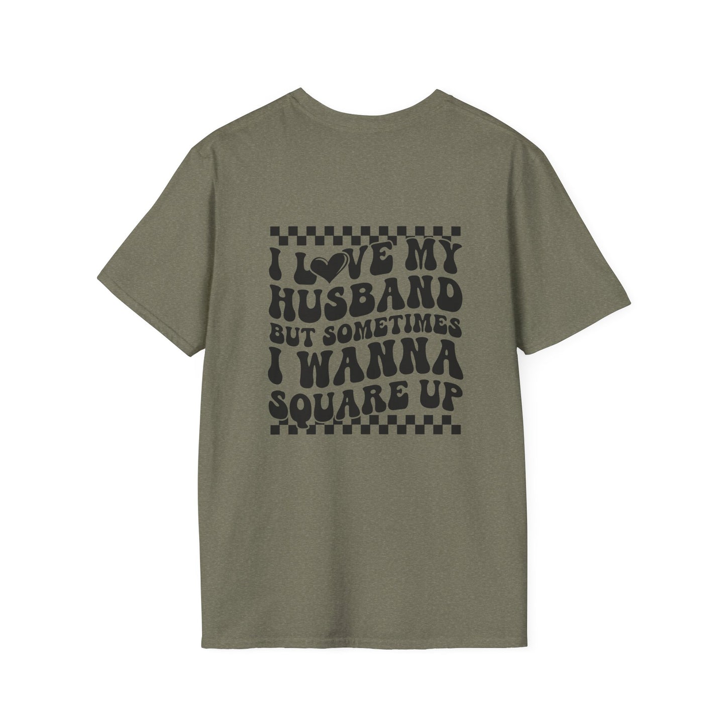 I Love My Husband But Sometimes I Wanna Square Up F/B  Softstyle T-Shirt