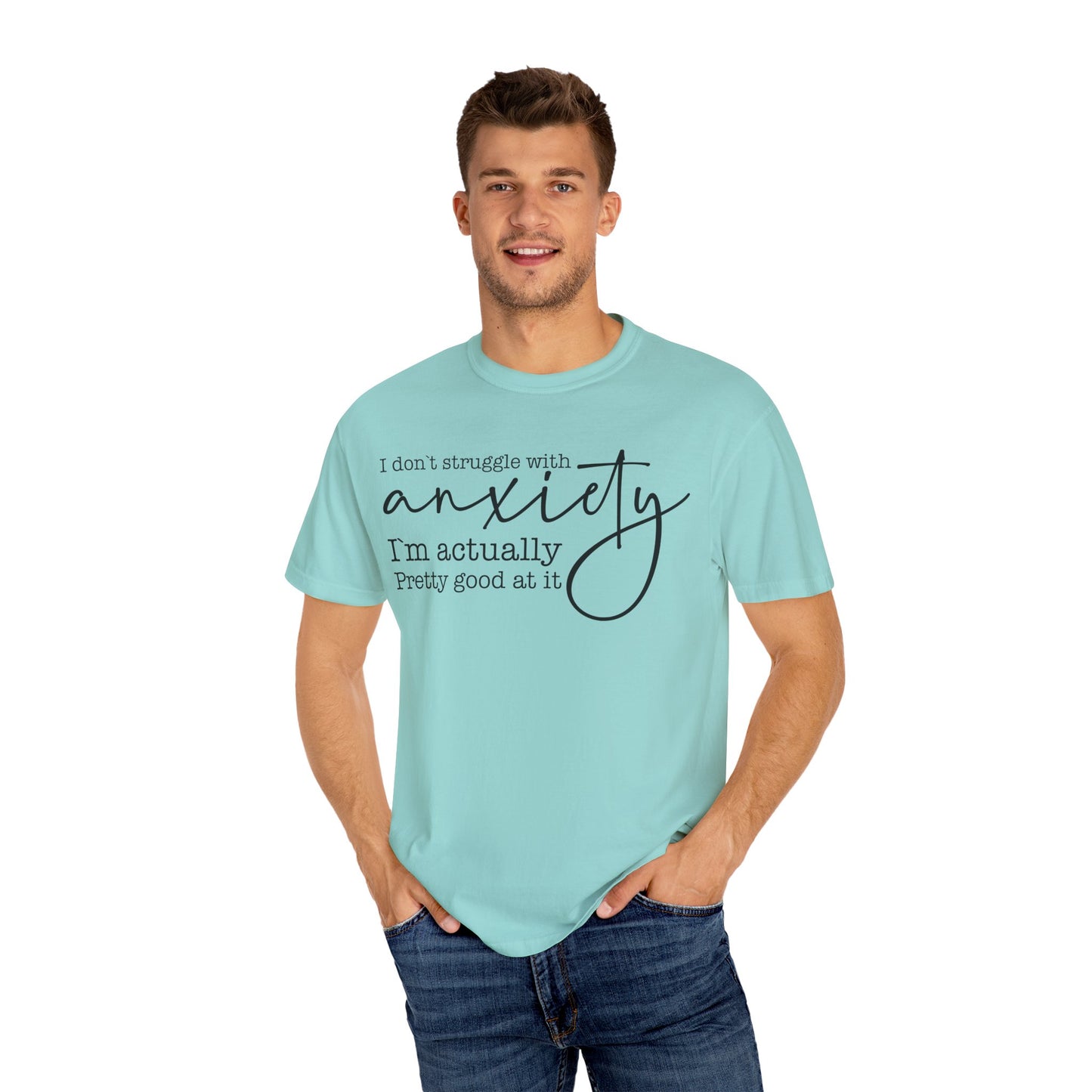 Anxiety Im Pretty Good At It  Garment-Dyed T-shirt