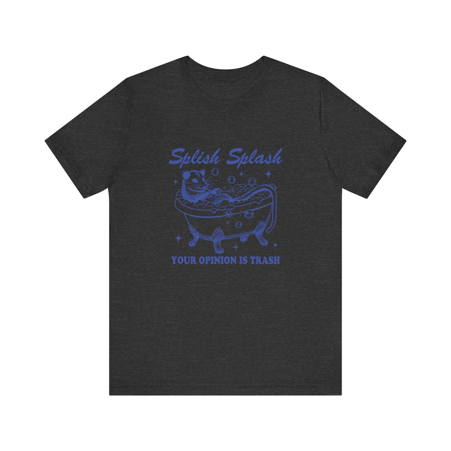Splish Splash Your Opinion Is Trash Jersey Short Sleeve Tee