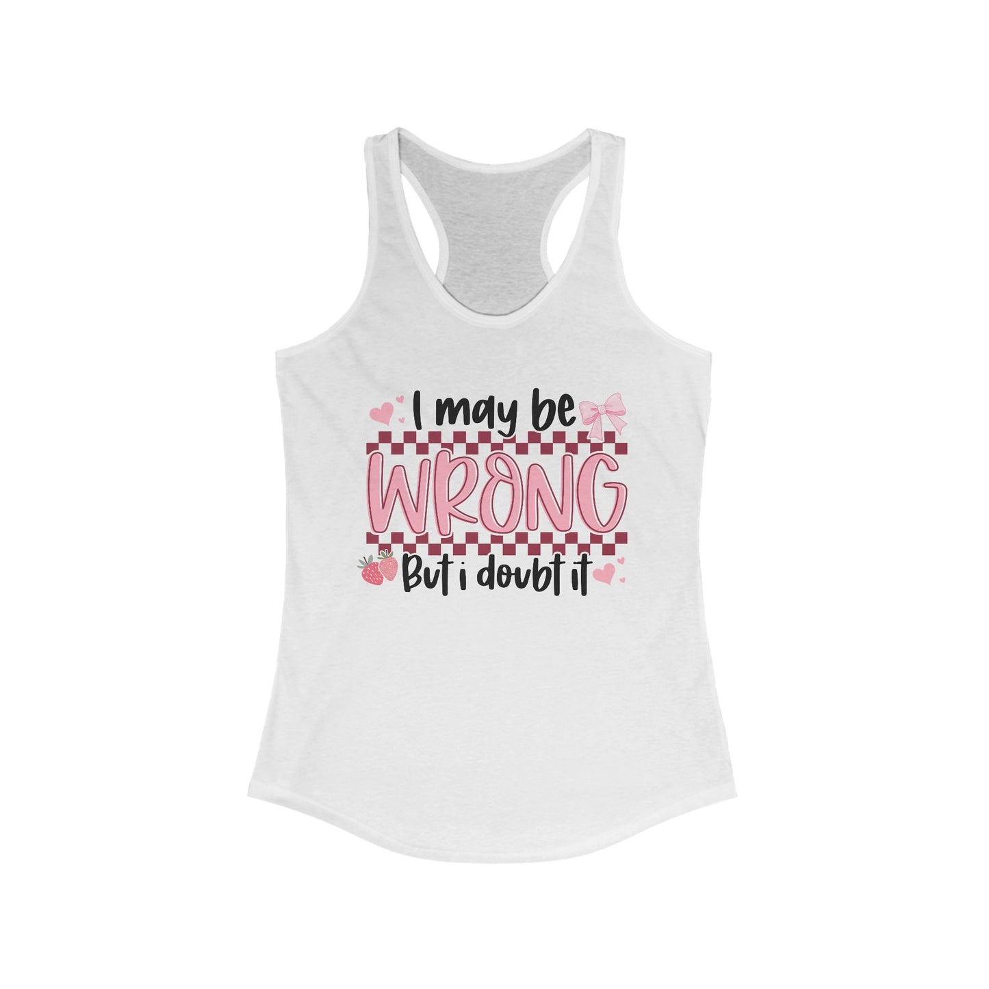 I May Be Wrong But I Doubt It Women's Ideal Racerback Tank