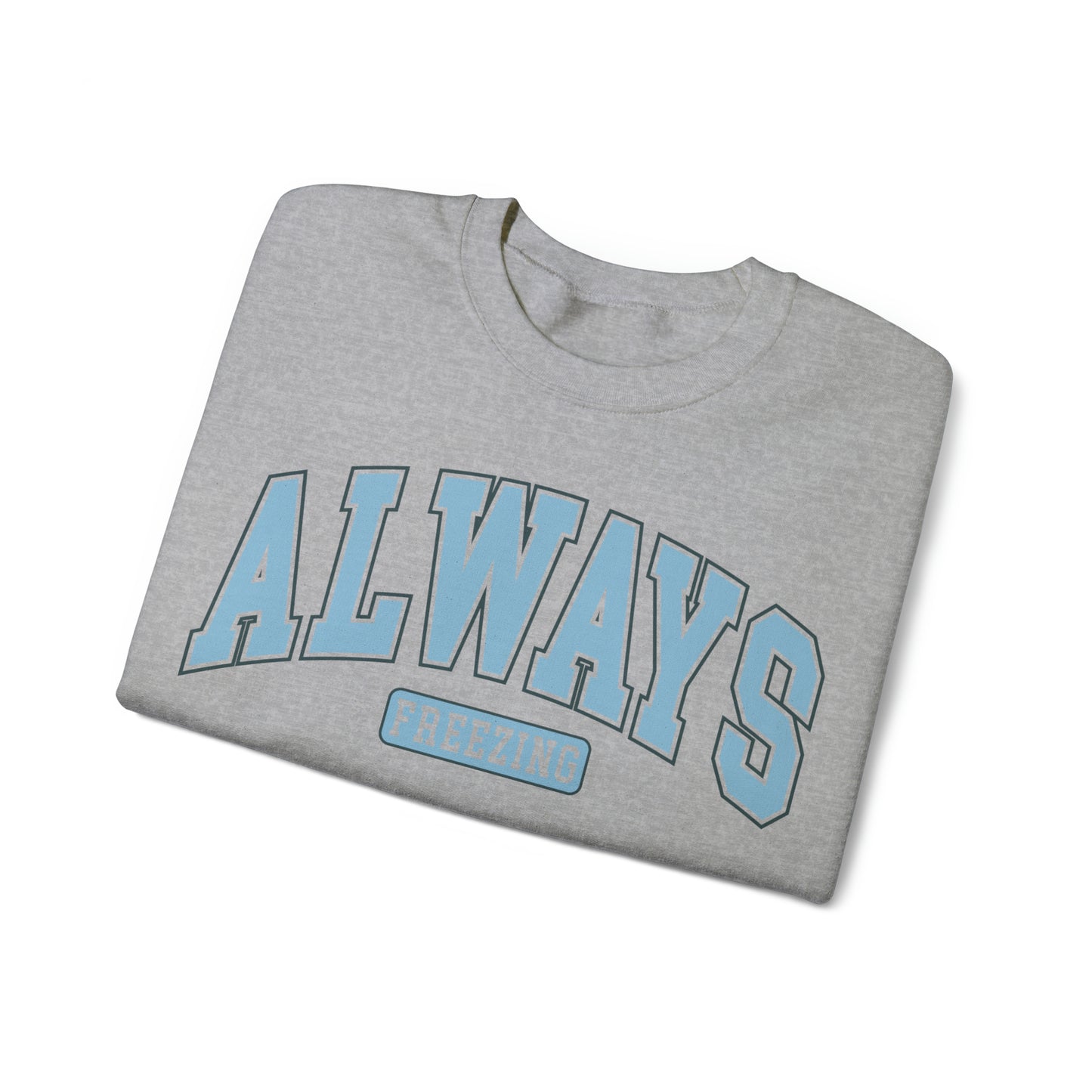 Always Freezing  Heavy Blend™ Crewneck Sweatshirt