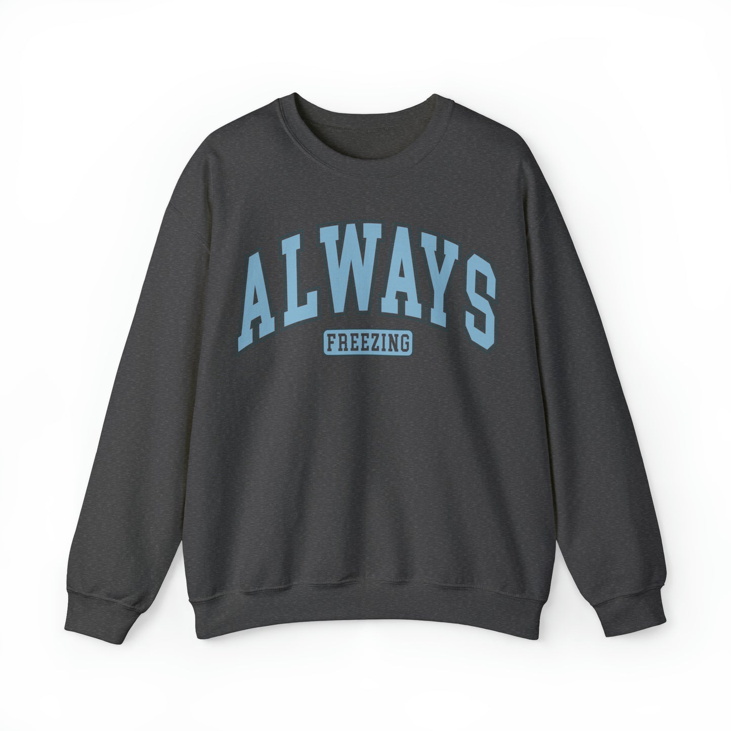 Always Freezing  Heavy Blend™ Crewneck Sweatshirt