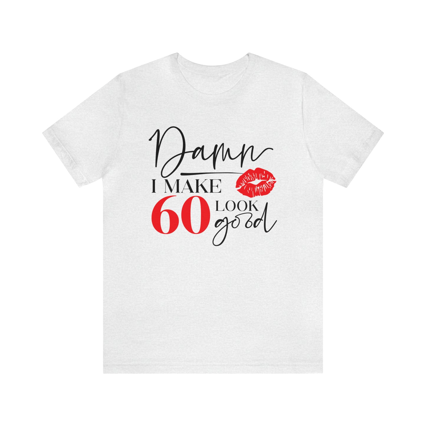 Damn I Make 60 Look Good