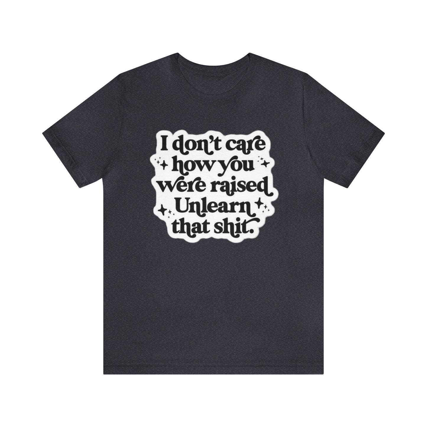 Unlearn That Shit