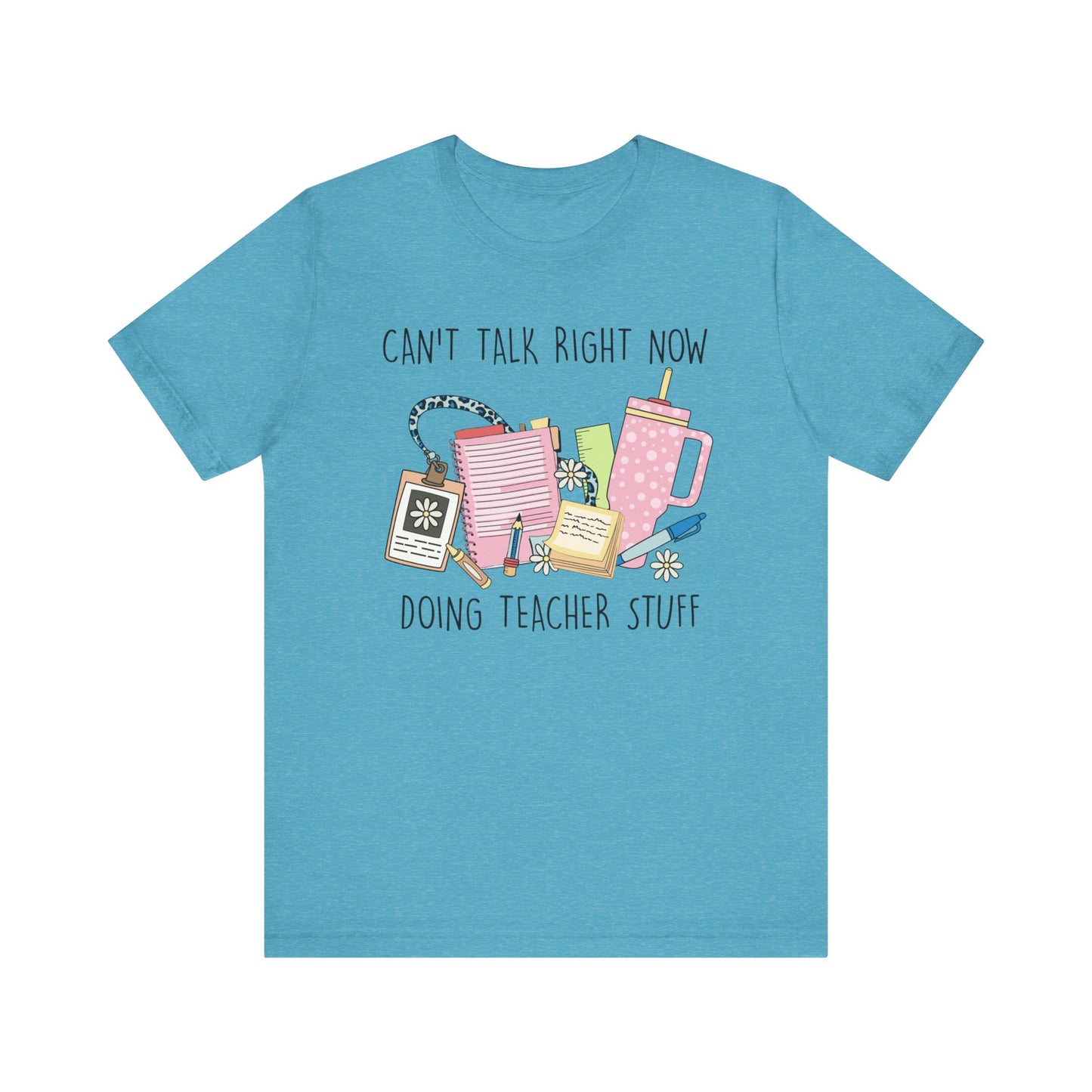 Can’t Talk Right Now Doing Teacher Stuff Jersey Short Sleeve Tee