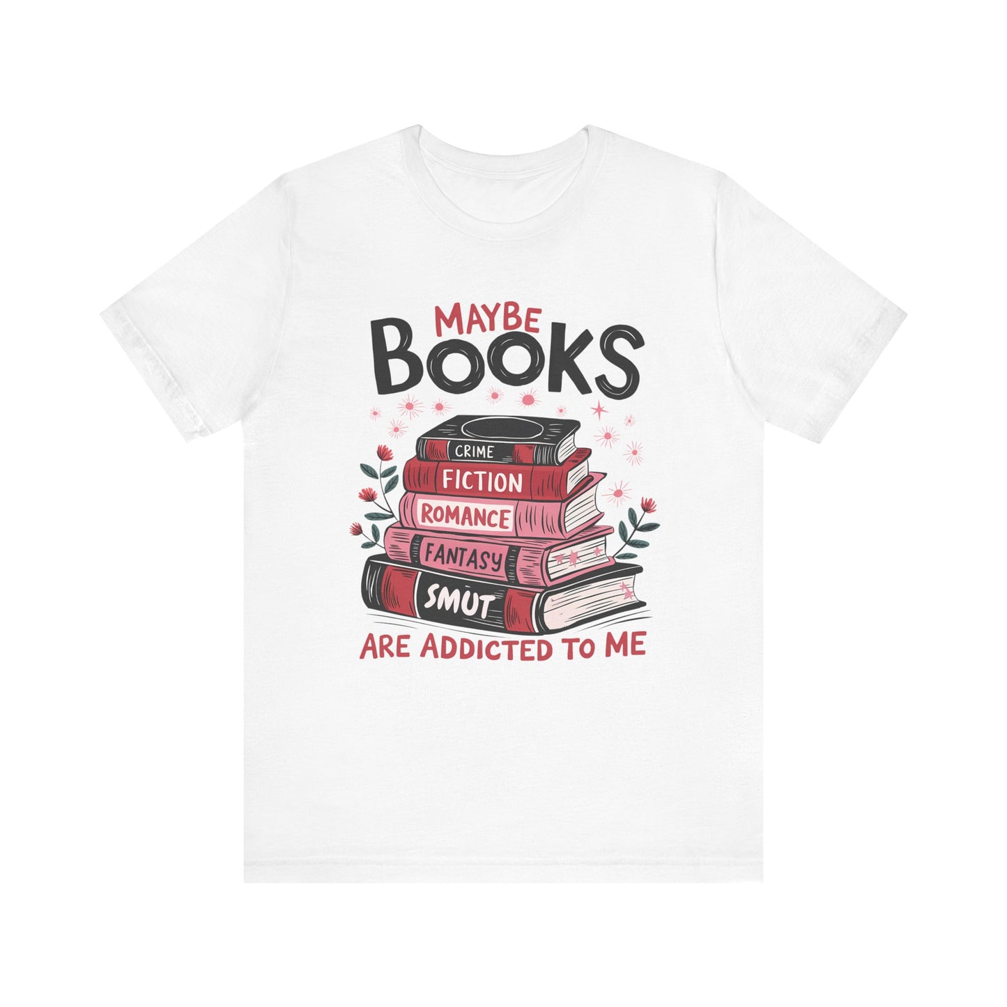 Maybe Books Are Addicted To Me Jersey Short Sleeve Tee