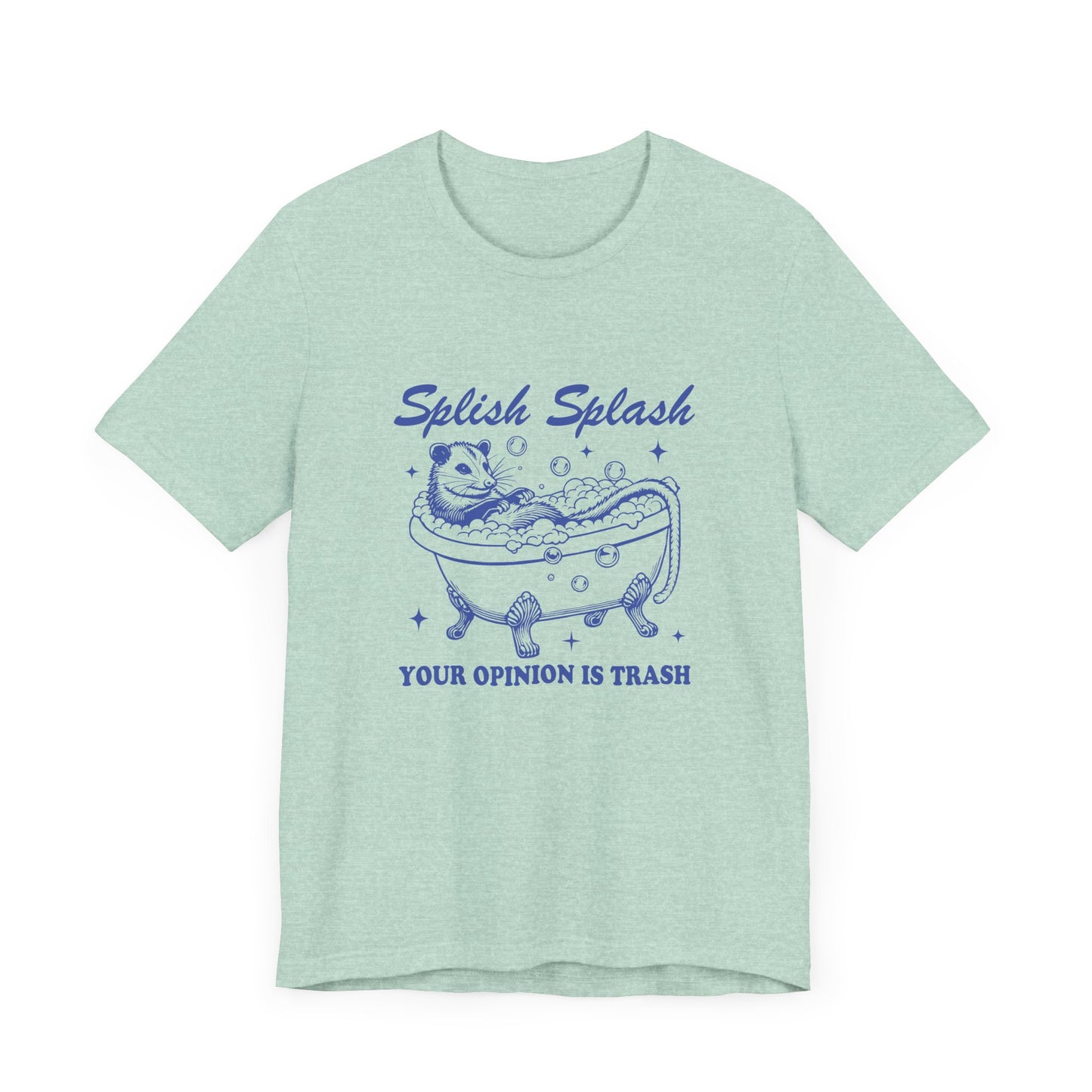 Splish Splash Your Opinion Is Trash Jersey Short Sleeve Tee