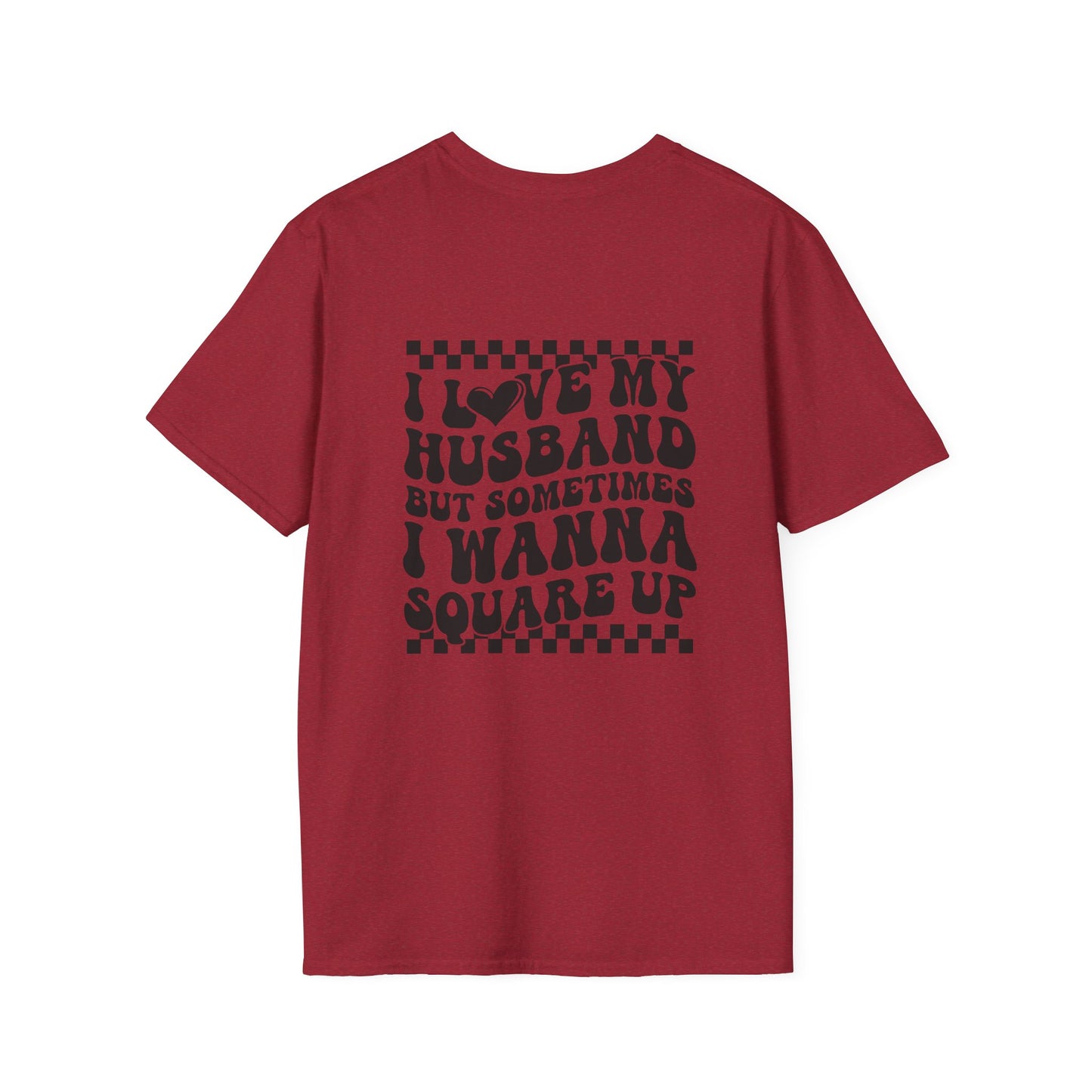 I Love My Husband But Sometimes I Wanna Square Up F/B  Softstyle T-Shirt