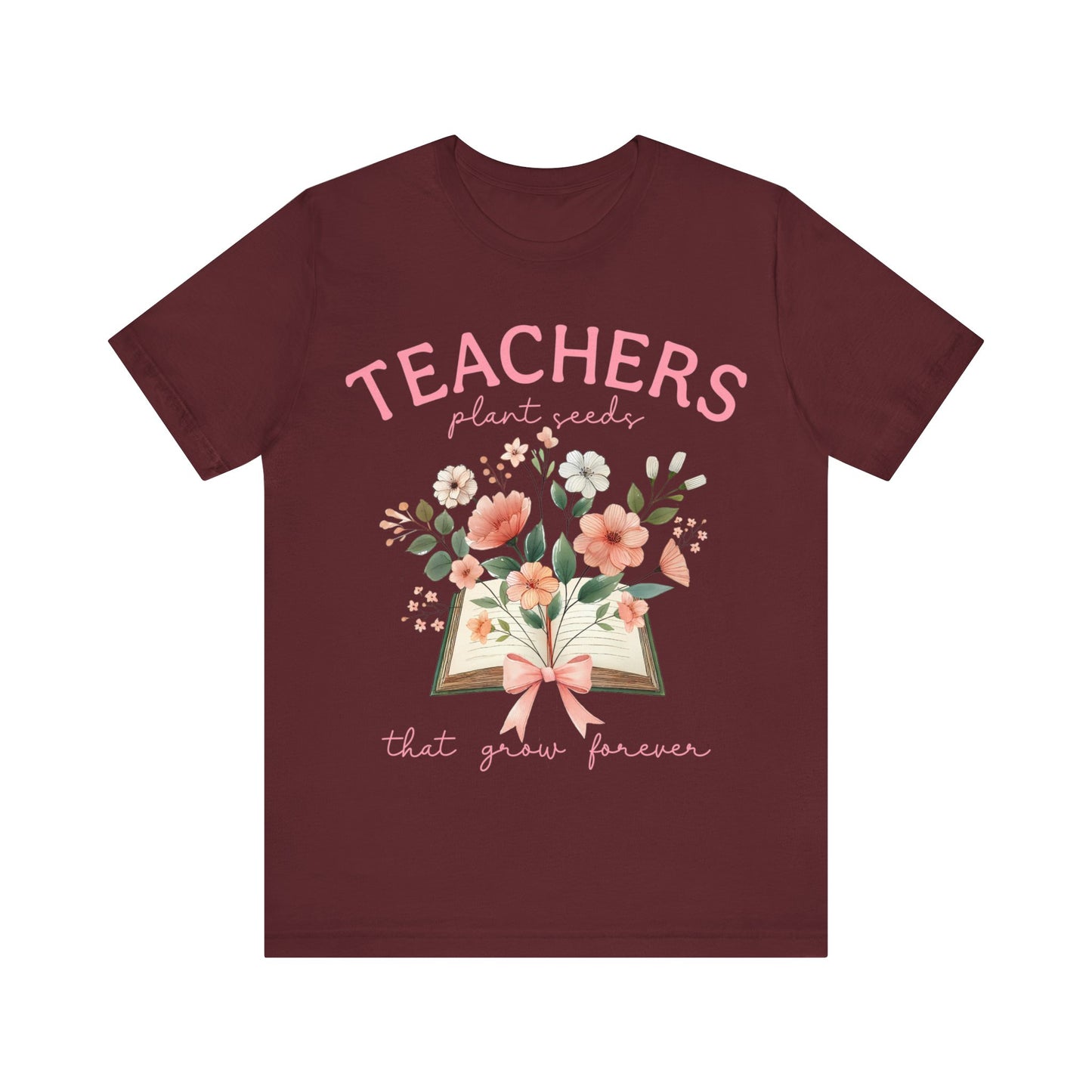 Teachers  Plant Seeds That Grow Forever Jersey Short Sleeve Tee