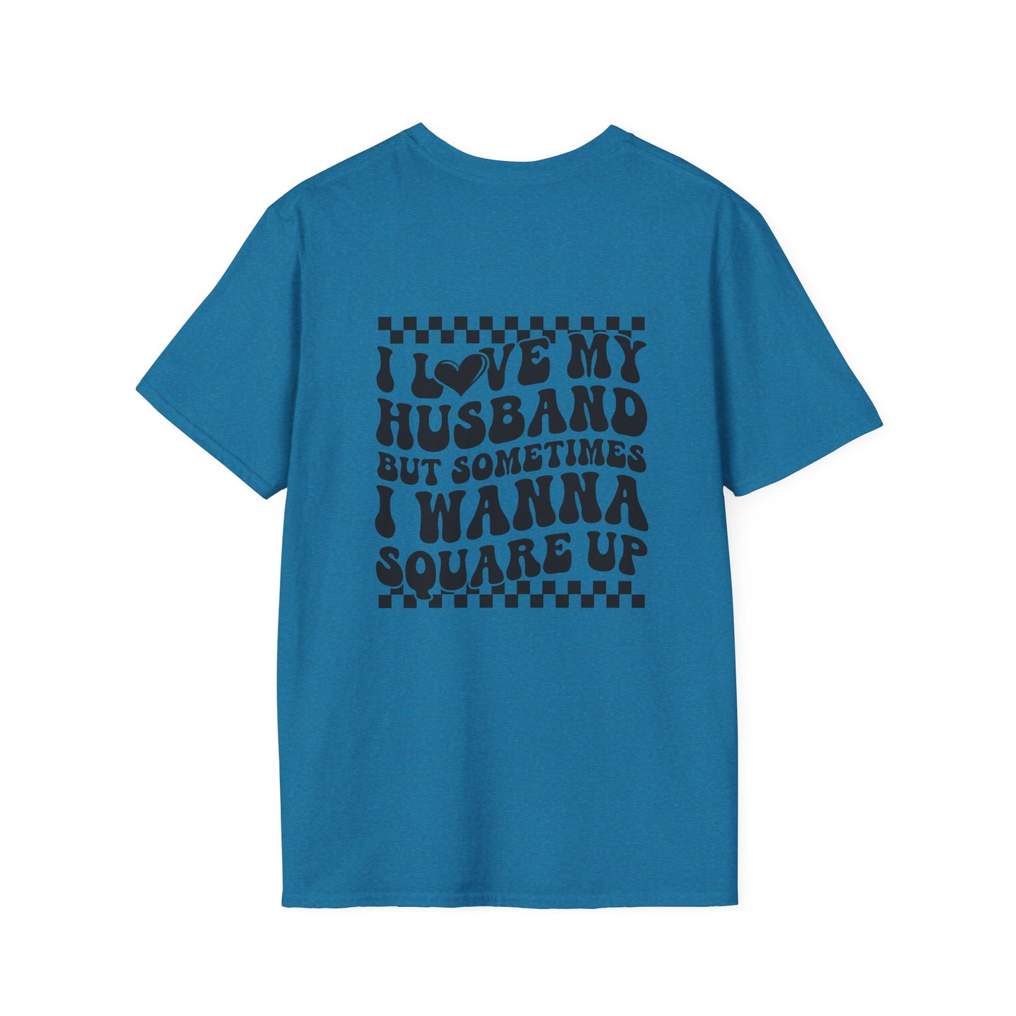 I Love My Husband But Sometimes I Wanna Square Up F/B  Softstyle T-Shirt