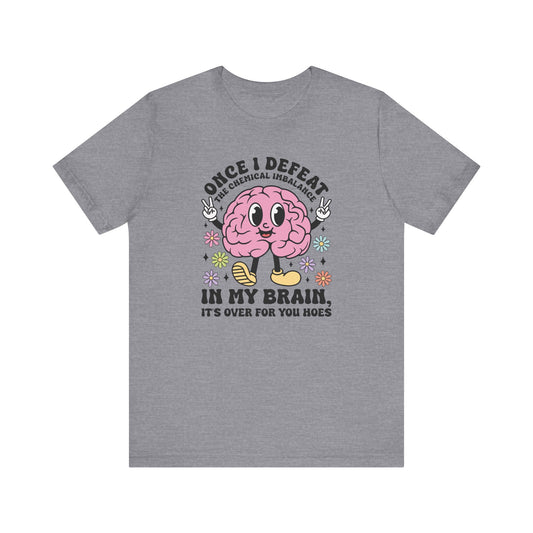 Once I Defeat The Chemical Imbalance Jersey Short Sleeve Tee