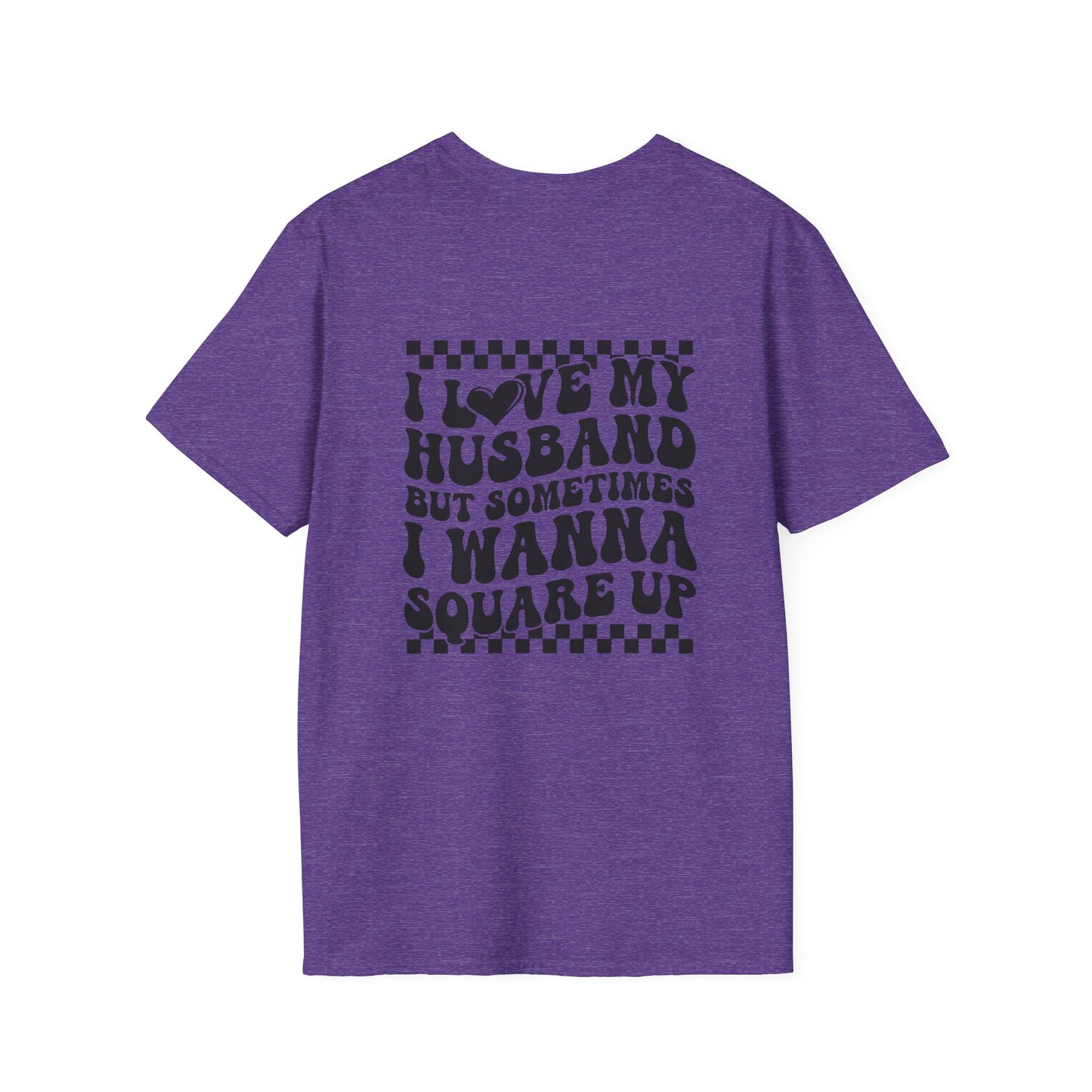 I Love My Husband But Sometimes I Wanna Square Up F/B  Softstyle T-Shirt