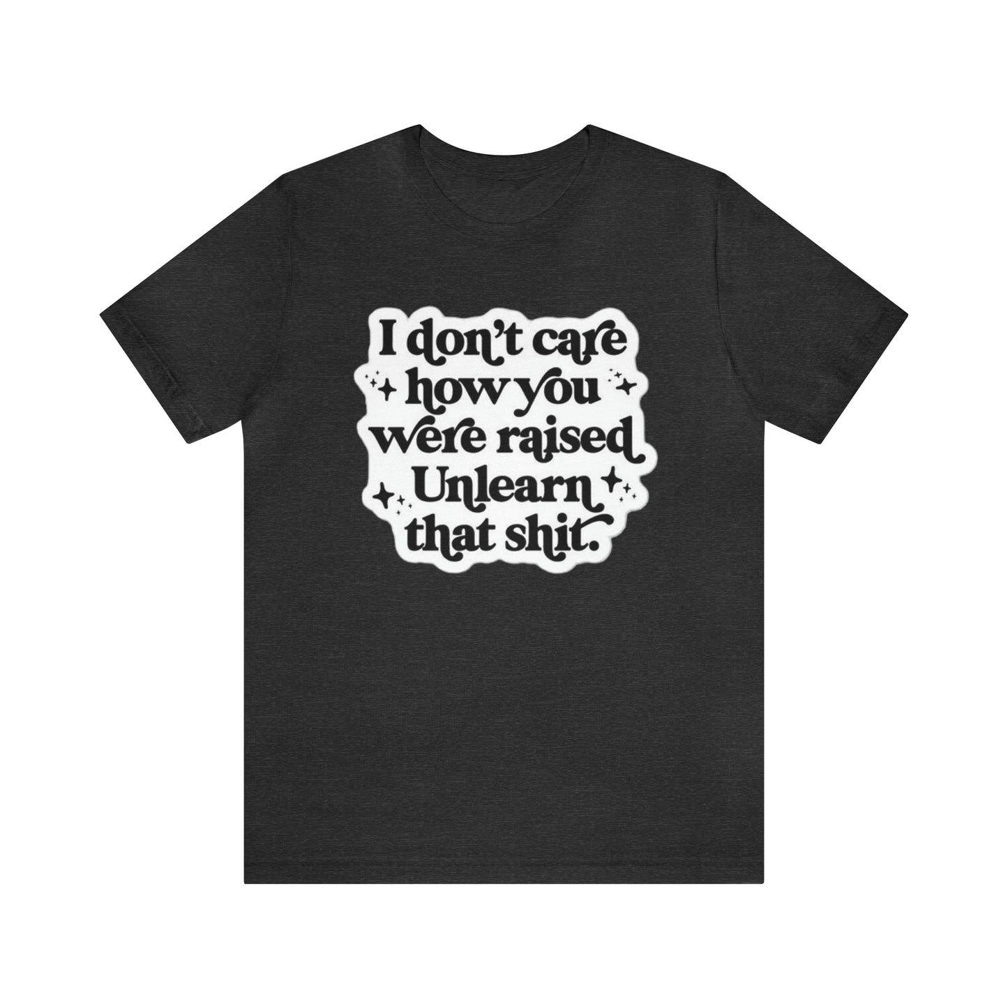 Unlearn That Shit