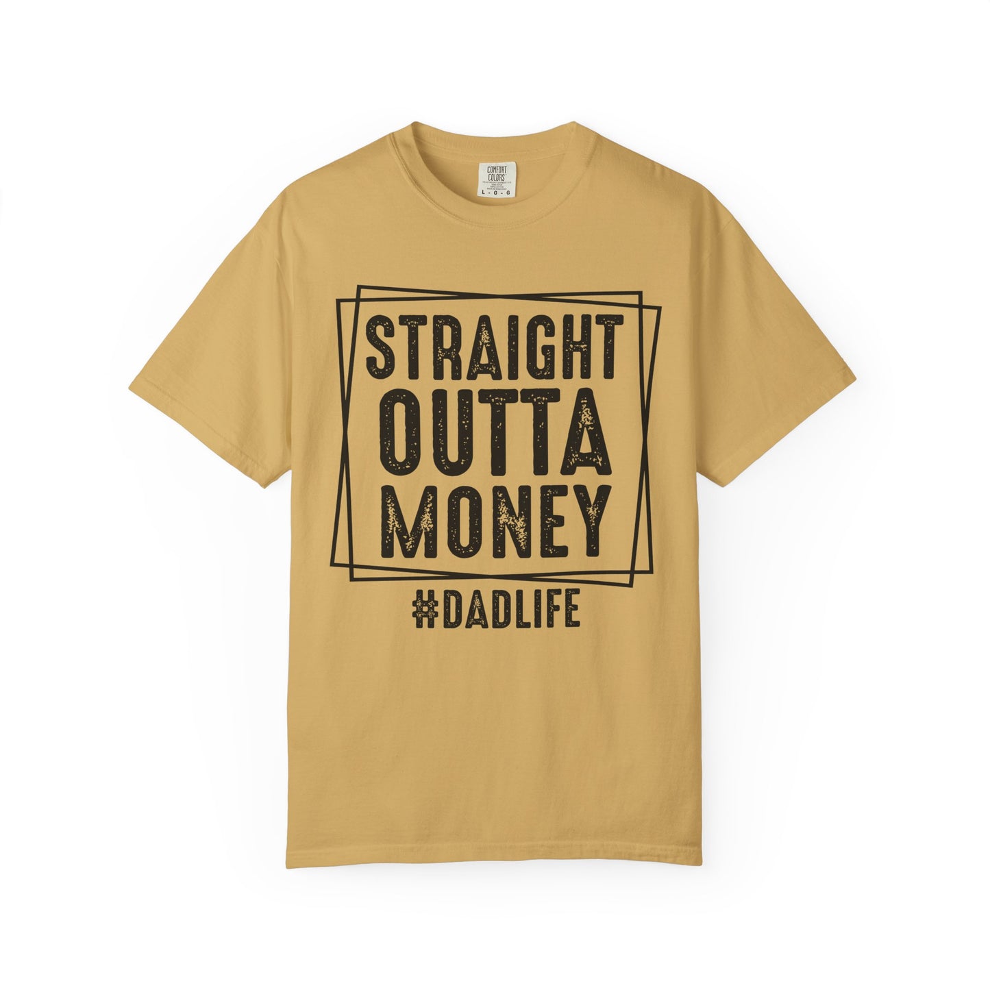 Straight Outta Money DadLife Garment-Dyed T-shirt