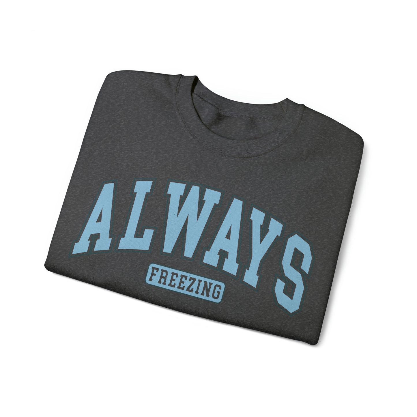 Always Freezing  Heavy Blend™ Crewneck Sweatshirt