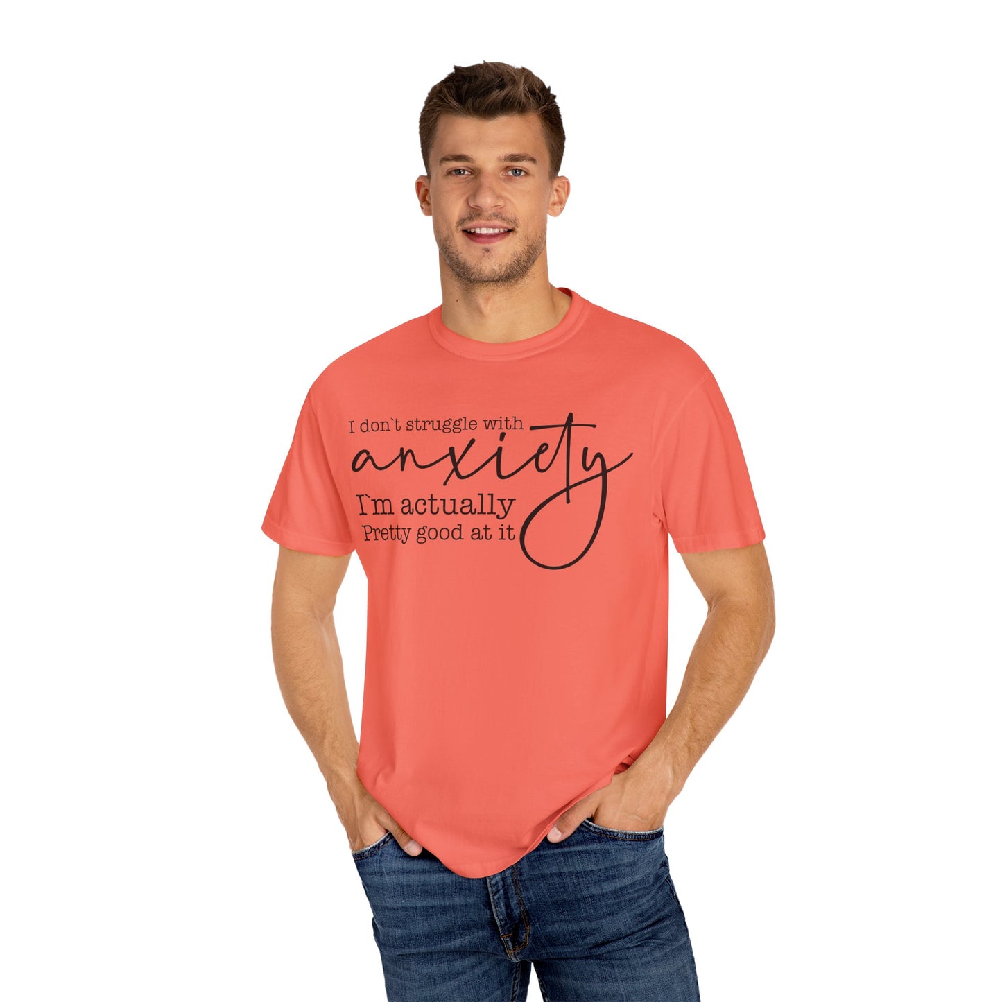 Anxiety Im Pretty Good At It  Garment-Dyed T-shirt