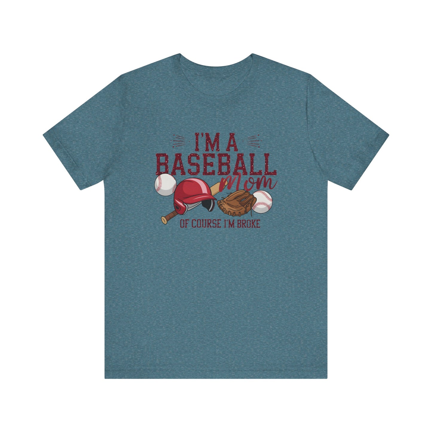 Im A Baseball Mom Of Course Im Broke Jersey Short Sleeve Tee