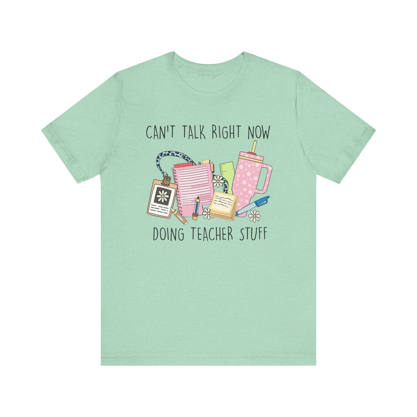 Can’t Talk Right Now Doing Teacher Stuff Jersey Short Sleeve Tee