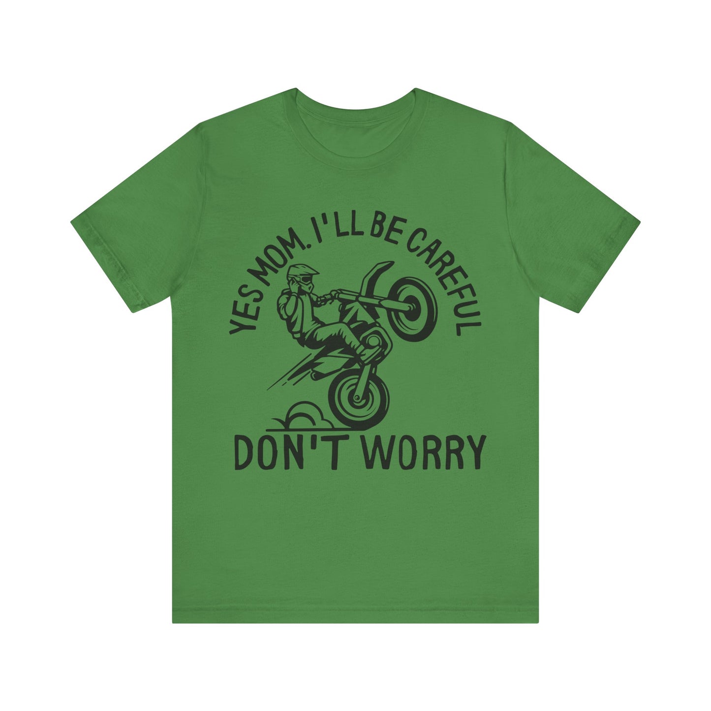 Yes Mom Ill Be Careful Don’t Worry Jersey Short Sleeve Tee