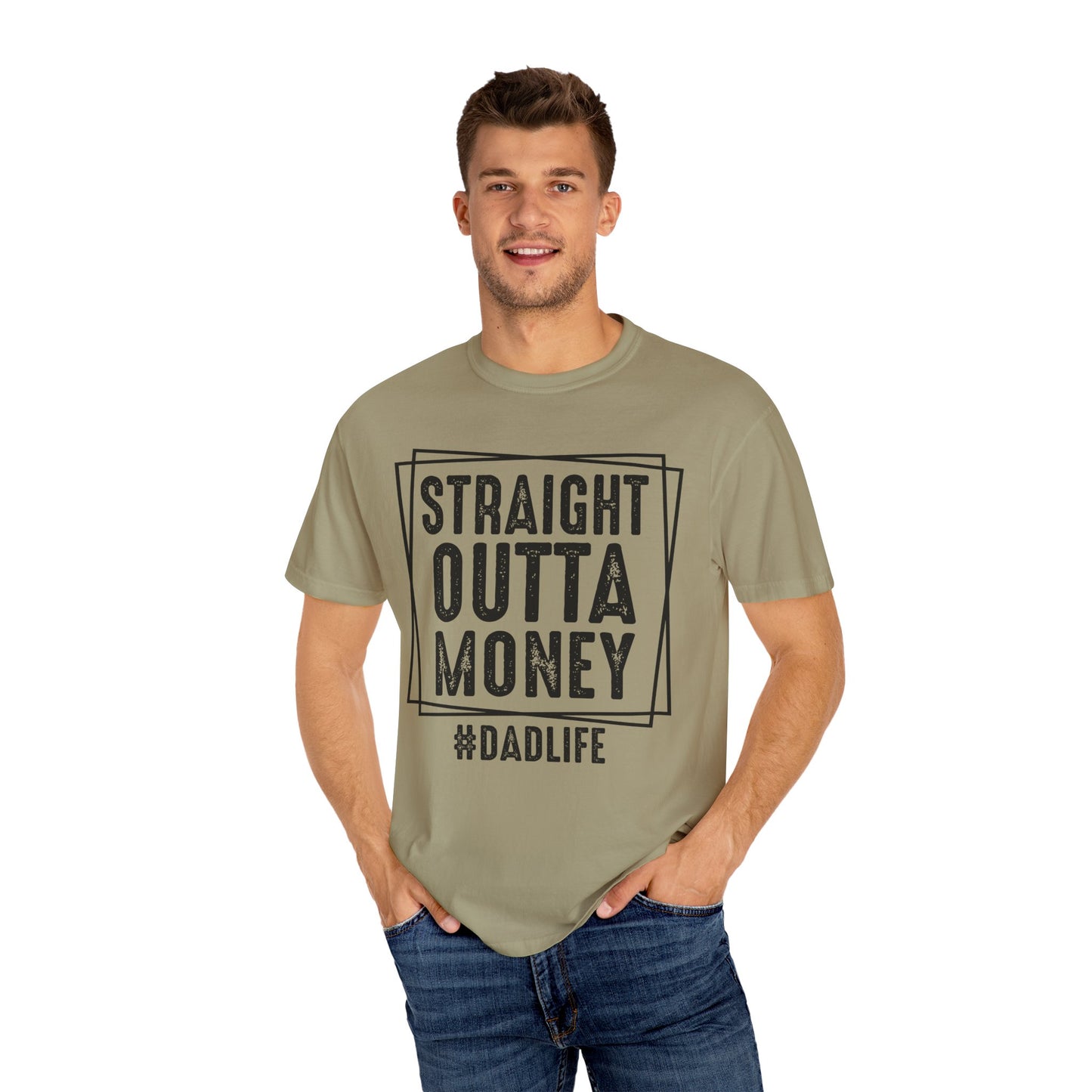 Straight Outta Money DadLife Garment-Dyed T-shirt