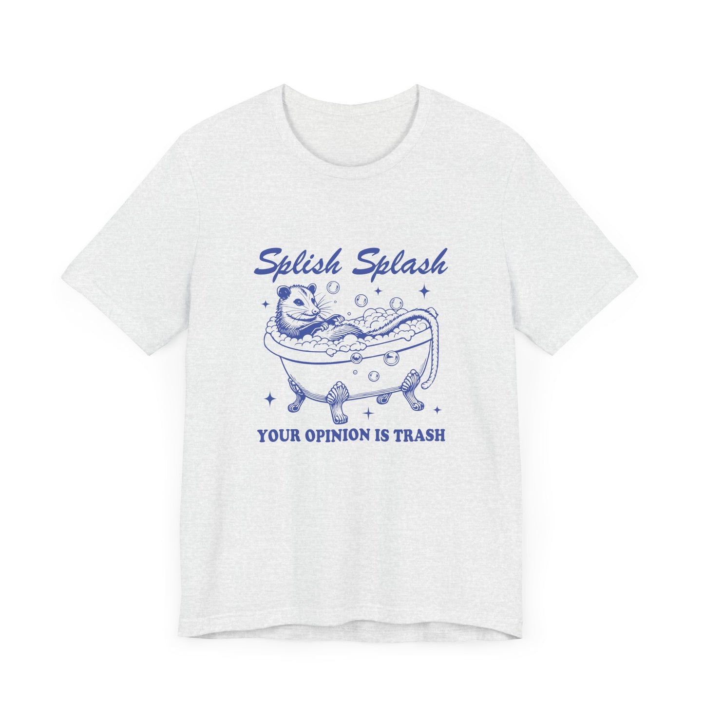 Splish Splash Your Opinion Is Trash Jersey Short Sleeve Tee